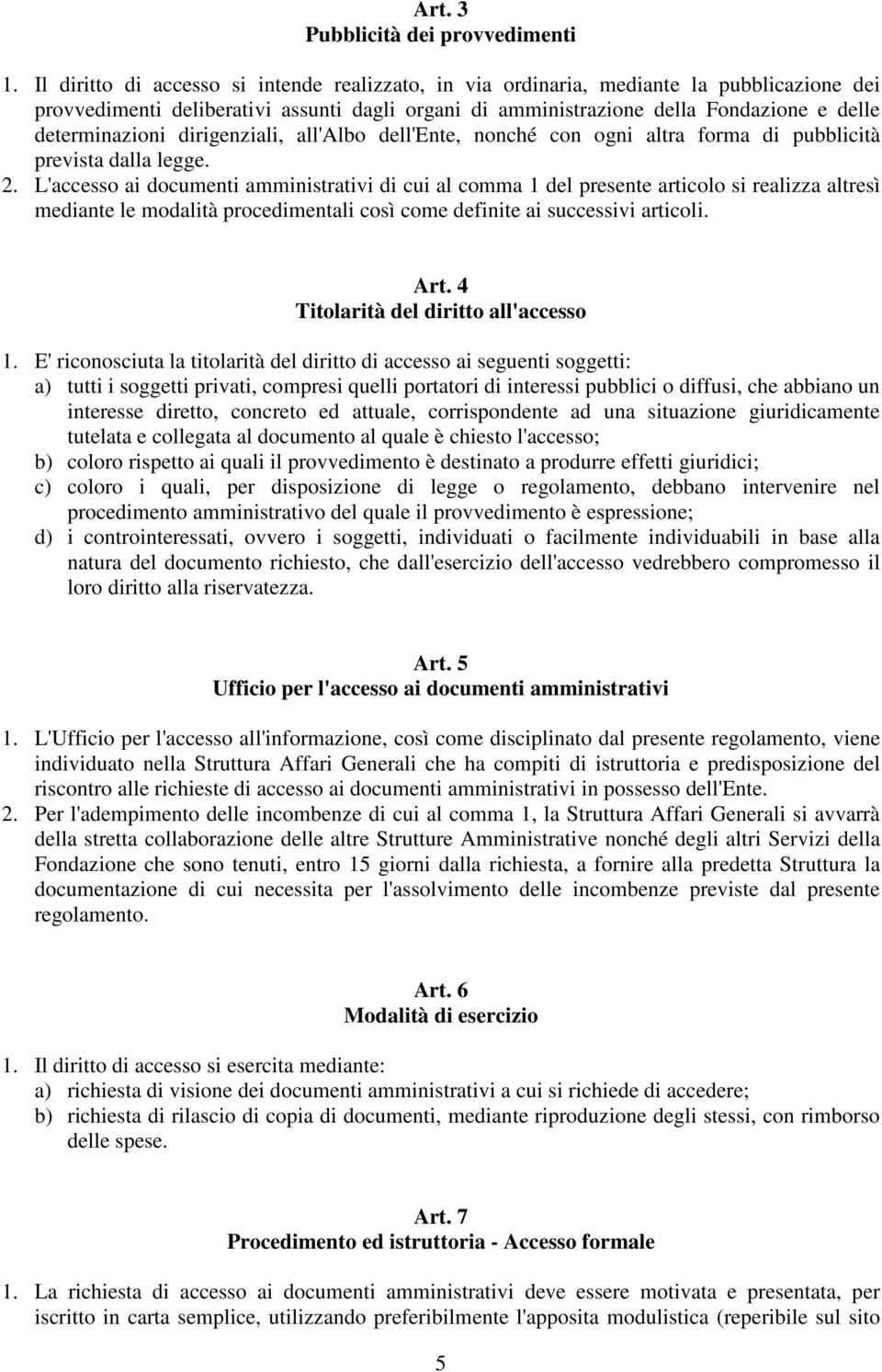 dirigenziali, all'albo dell'ente, nonché con ogni altra forma di pubblicità prevista dalla legge. 2.