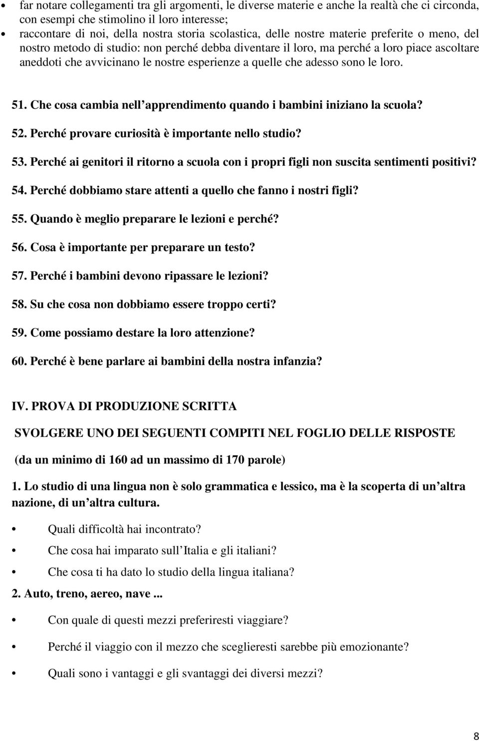 sono le loro. 51. Che cosa cambia nell apprendimento quando i bambini iniziano la scuola? 52. Perché provare curiosità è importante nello studio? 53.