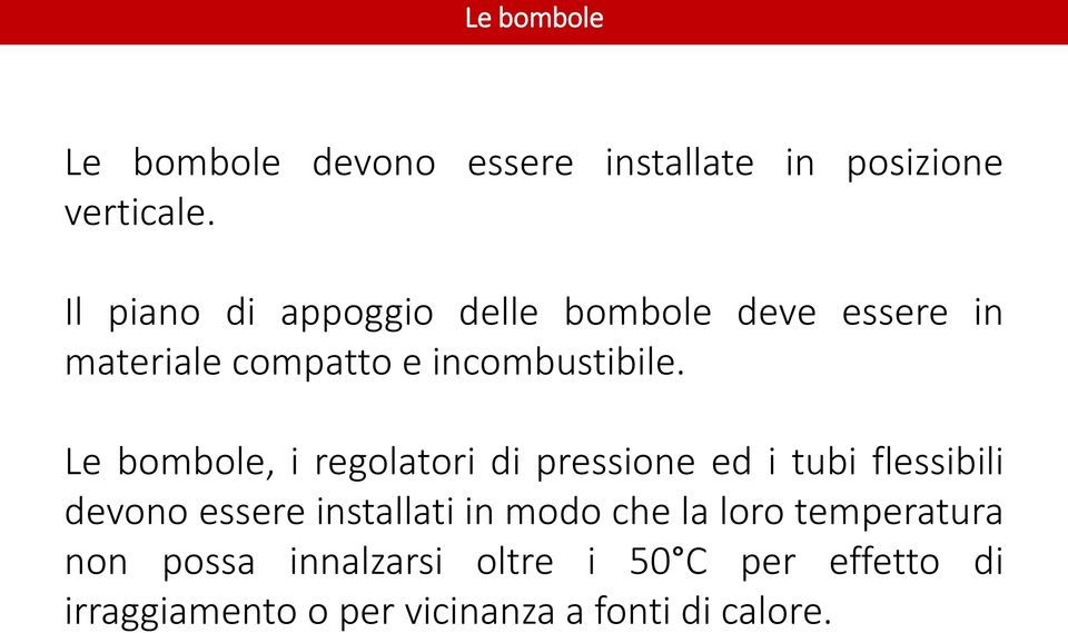 Le bombole, i regolatori di pressione ed i tubi flessibili devono essere installati in modo