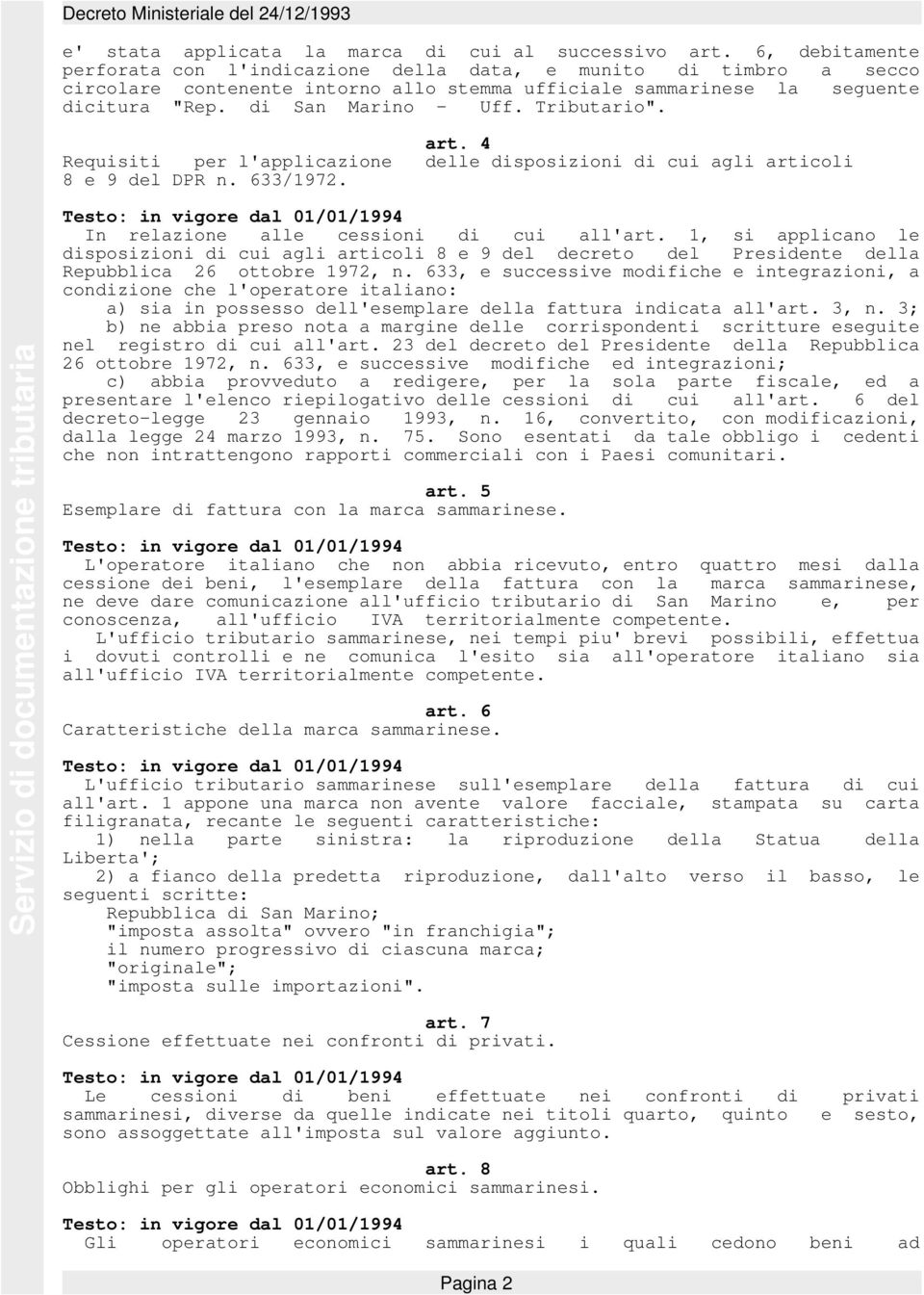 Tributario". art. 4 Requisiti per l'applicazione delle disposizioni di cui agli articoli 8 e 9 del DPR n. 633/1972. In relazione alle cessioni di cui all'art.