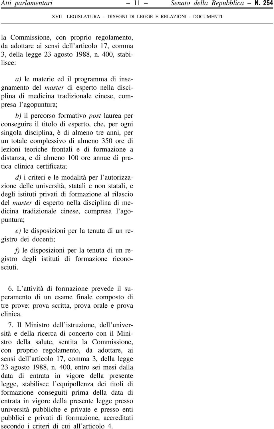 conseguire il titolo di esperto, che, per ogni singola disciplina, è di almeno tre anni, per un totale complessivo di almeno 350 ore di lezioni teoriche frontali e di formazione a distanza, e di