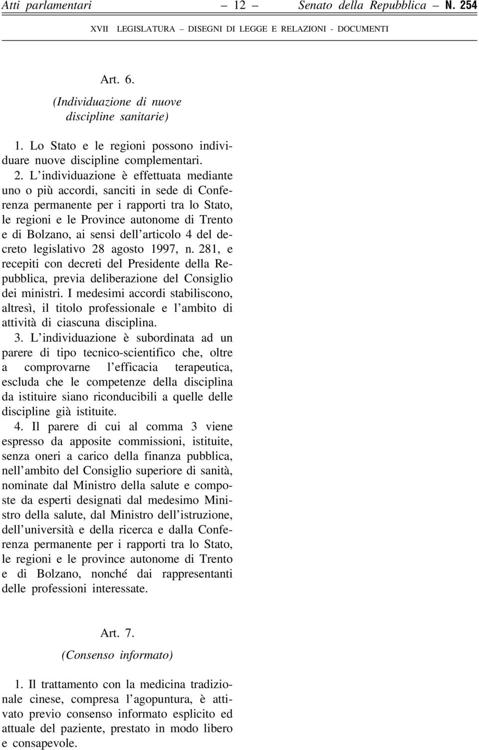 L individuazione è effettuata mediante uno o più accordi, sanciti in sede di Conferenza permanente per i rapporti tra lo Stato, le regioni e le Province autonome di Trento e di Bolzano, ai sensi dell