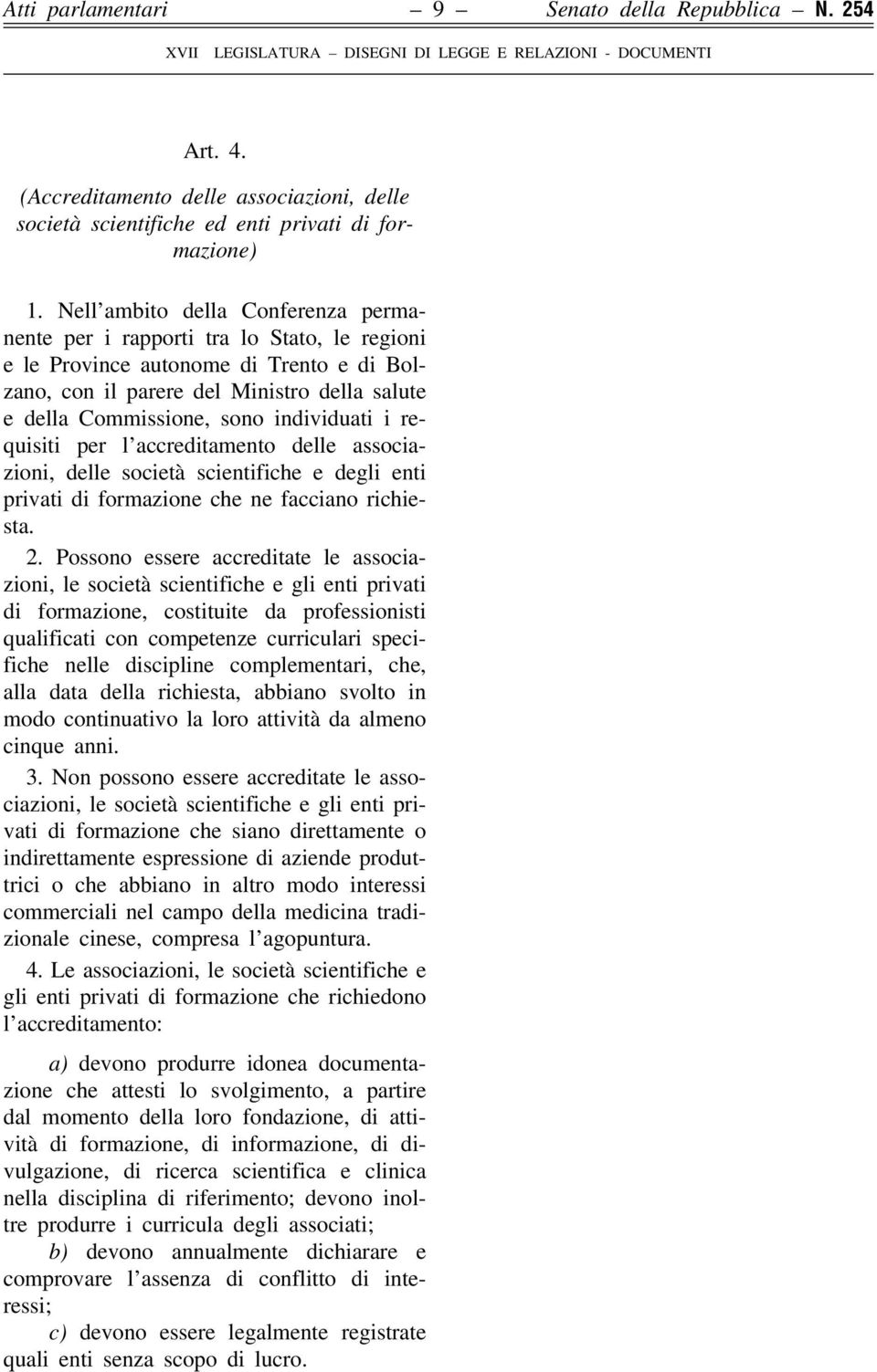 individuati i requisiti per l accreditamento delle associazioni, delle società scientifiche e degli enti privati di formazione che ne facciano richiesta. 2.