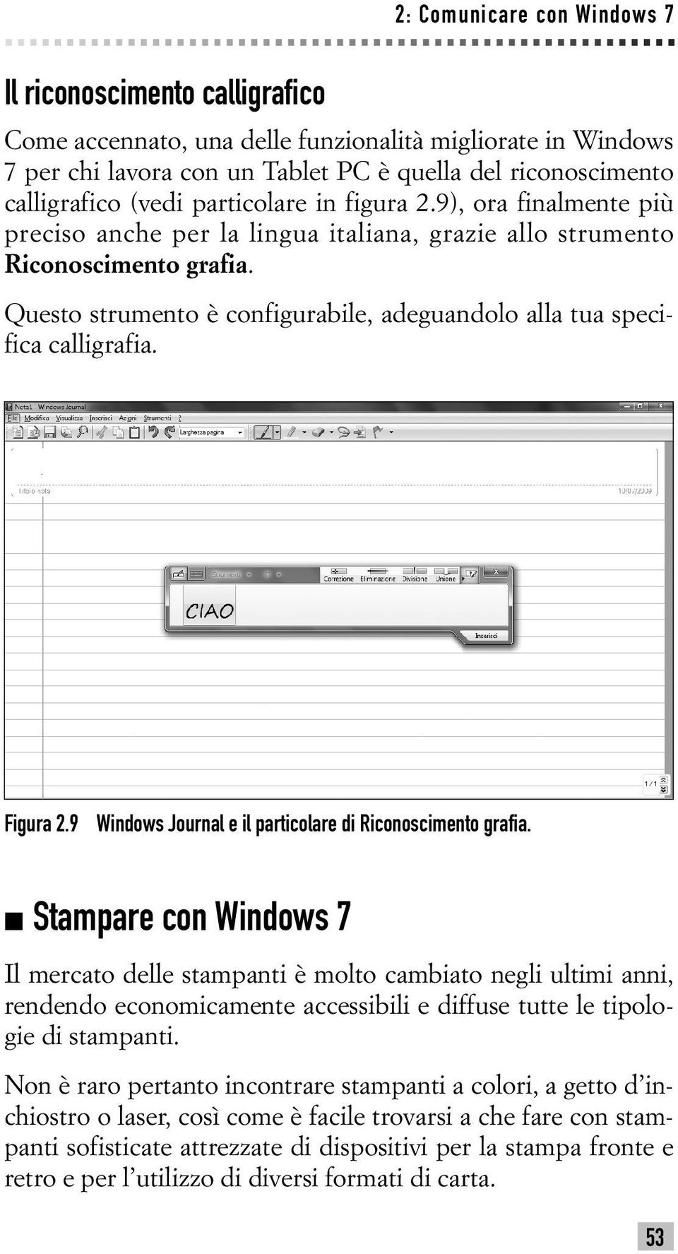 Questo strumento è configurabile, adeguandolo alla tua specifica calligrafia. Figura 2.9 Windows Journal e il particolare di Riconoscimento grafia.