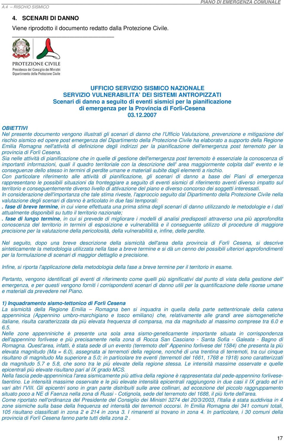 12.2007 OBIETTIVI Nel presente documento vengono illustrati gli scenari di danno che l'ufficio Valutazione, prevenzione e mitigazione del rischio sismico ed opere post emergenza del Dipartimento