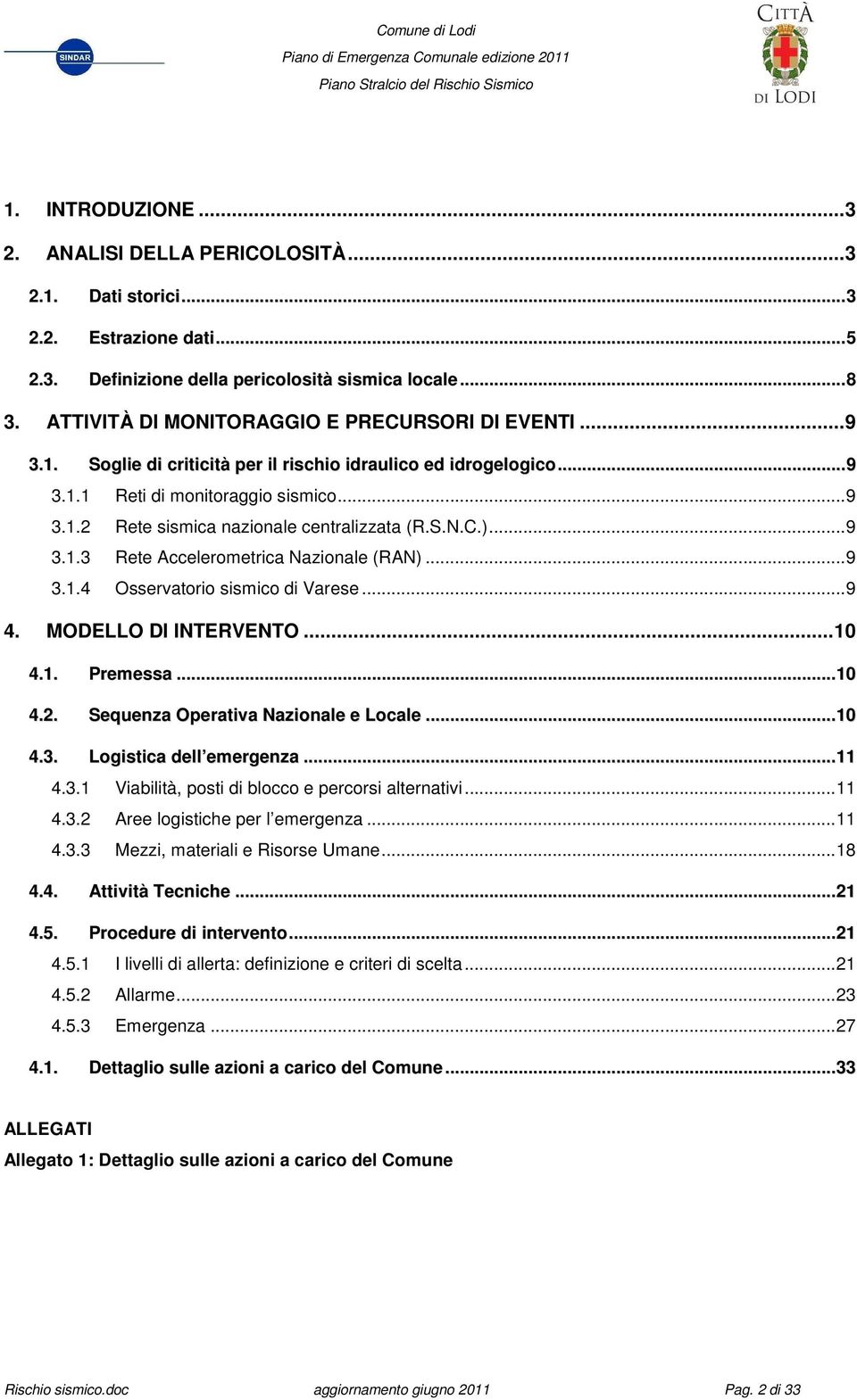 S.N.C.)... 9 3.1.3 Rete Accelerometrica Nazionale (RAN)... 9 3.1.4 Osservatorio sismico di Varese... 9 4. MODELLO DI INTERVENTO... 10 4.1. Premessa... 10 4.2. Sequenza Operativa Nazionale e Locale.