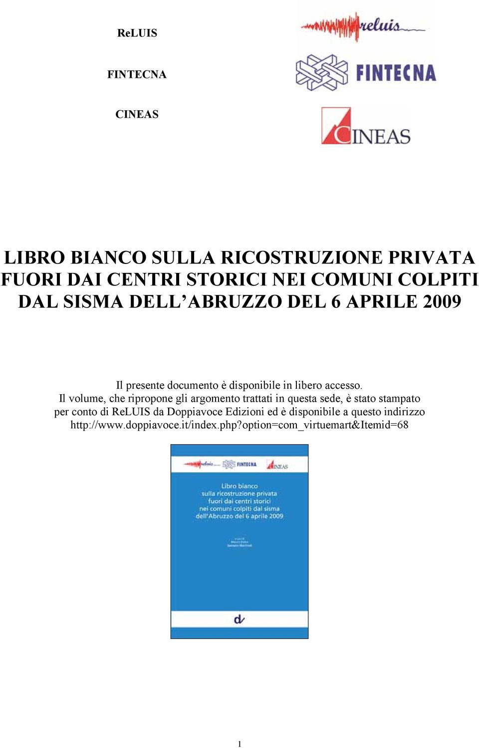 Il volume, che ripropone gli argomento trattati in questa sede, è stato stampato per conto di ReLUIS da