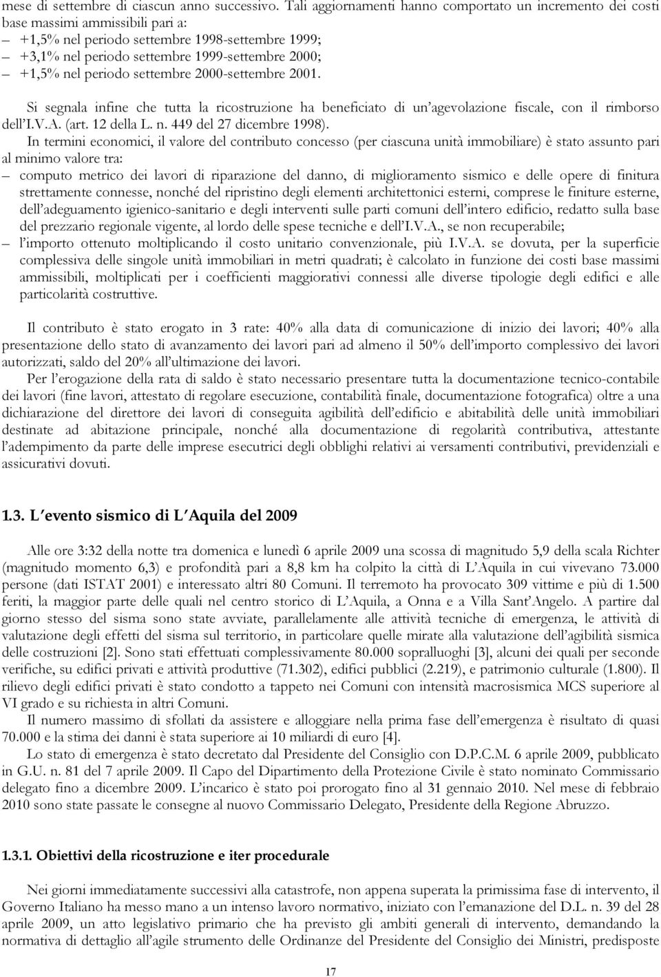 nel periodo settembre 2000-settembre 2001. Si segnala infine che tutta la ricostruzione ha beneficiato di un agevolazione fiscale, con il rimborso dell I.V.A. (art. 12 della L. n.