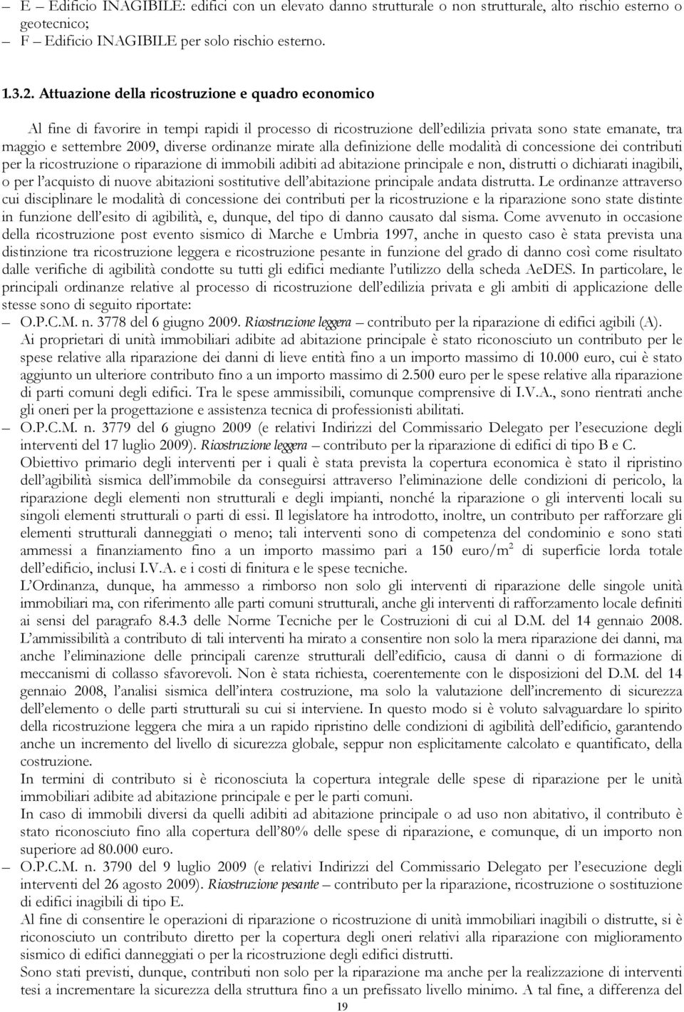 ordinanze mirate alla definizione delle modalità di concessione dei contributi per la ricostruzione o riparazione di immobili adibiti ad abitazione principale e non, distrutti o dichiarati inagibili,