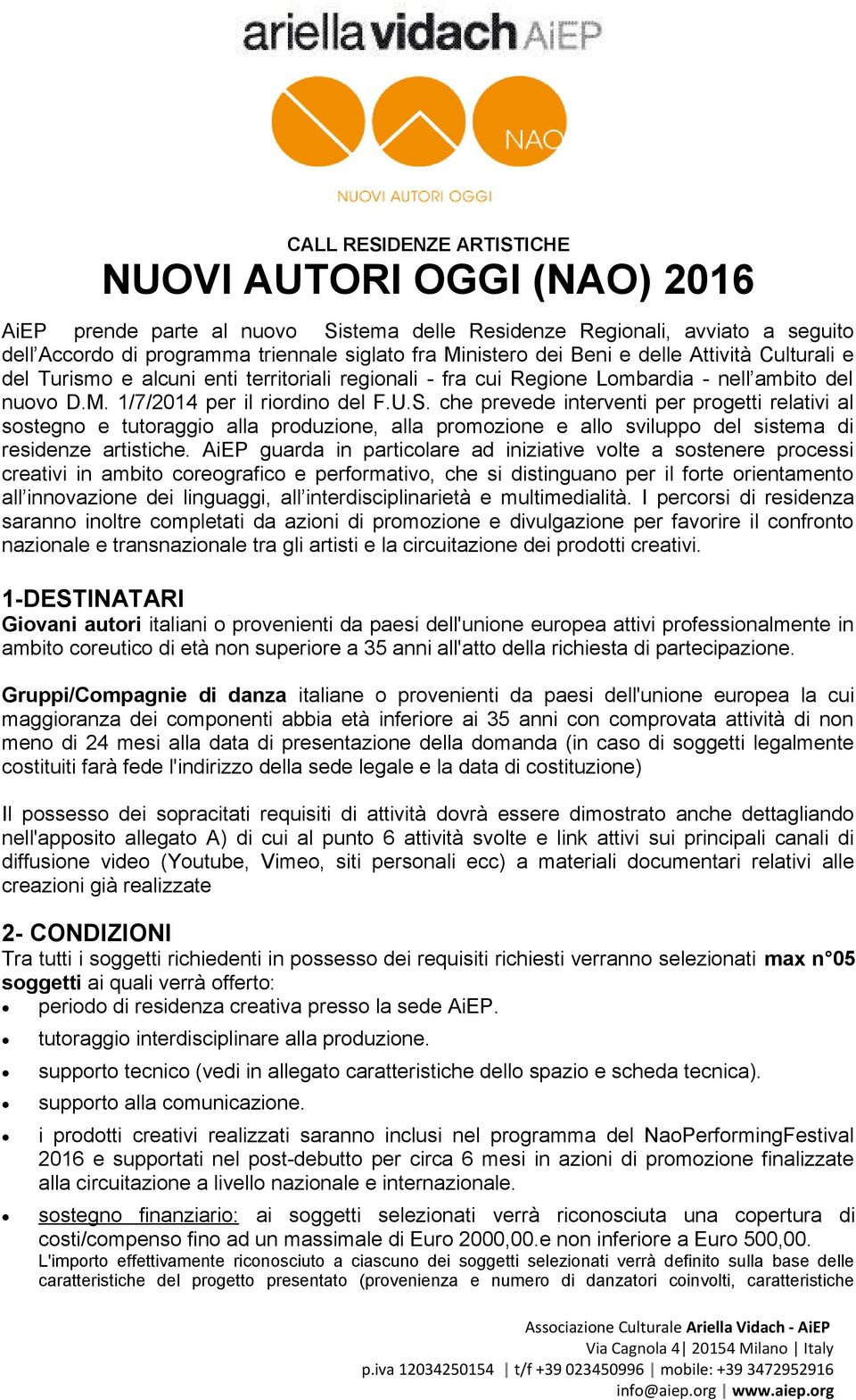 che prevede interventi per progetti relativi al sostegno e tutoraggio alla produzione, alla promozione e allo sviluppo del sistema di residenze artistiche.