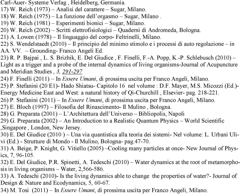 Wendelstaedt (2010) Il principio del minimo stimolo e i processi di auto regolazione in AA. VV. Grounding- Franco Angeli Ed. 23) R. P. Bajpai, L. S. Brizhik, E. Del Giudice, F. Finelli, F.-A. Popp, K.