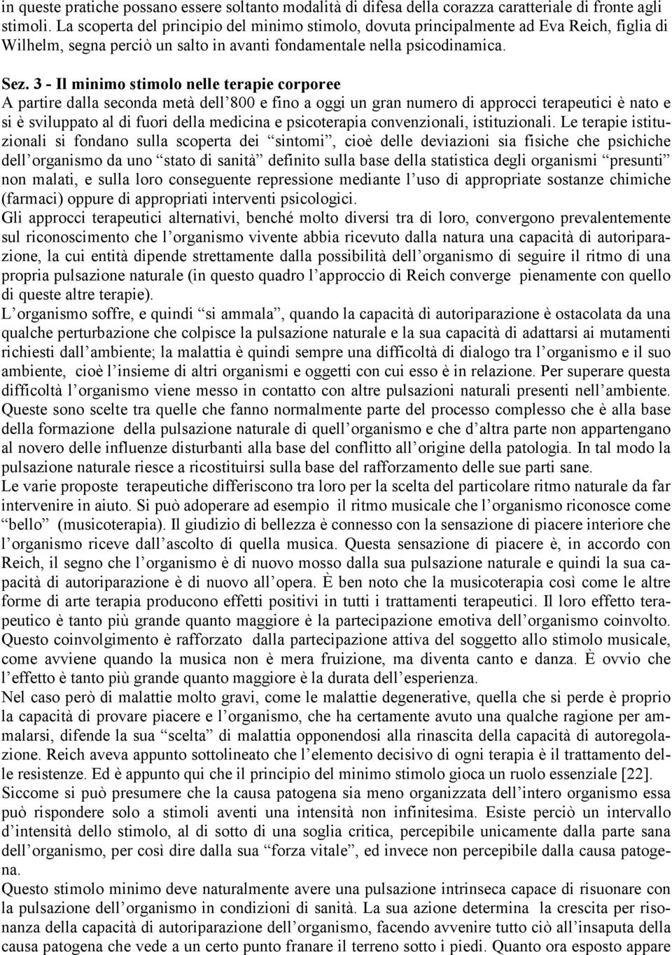 3 - Il minimo stimolo nelle terapie corporee A partire dalla seconda metà dell 800 e fino a oggi un gran numero di approcci terapeutici è nato e si è sviluppato al di fuori della medicina e