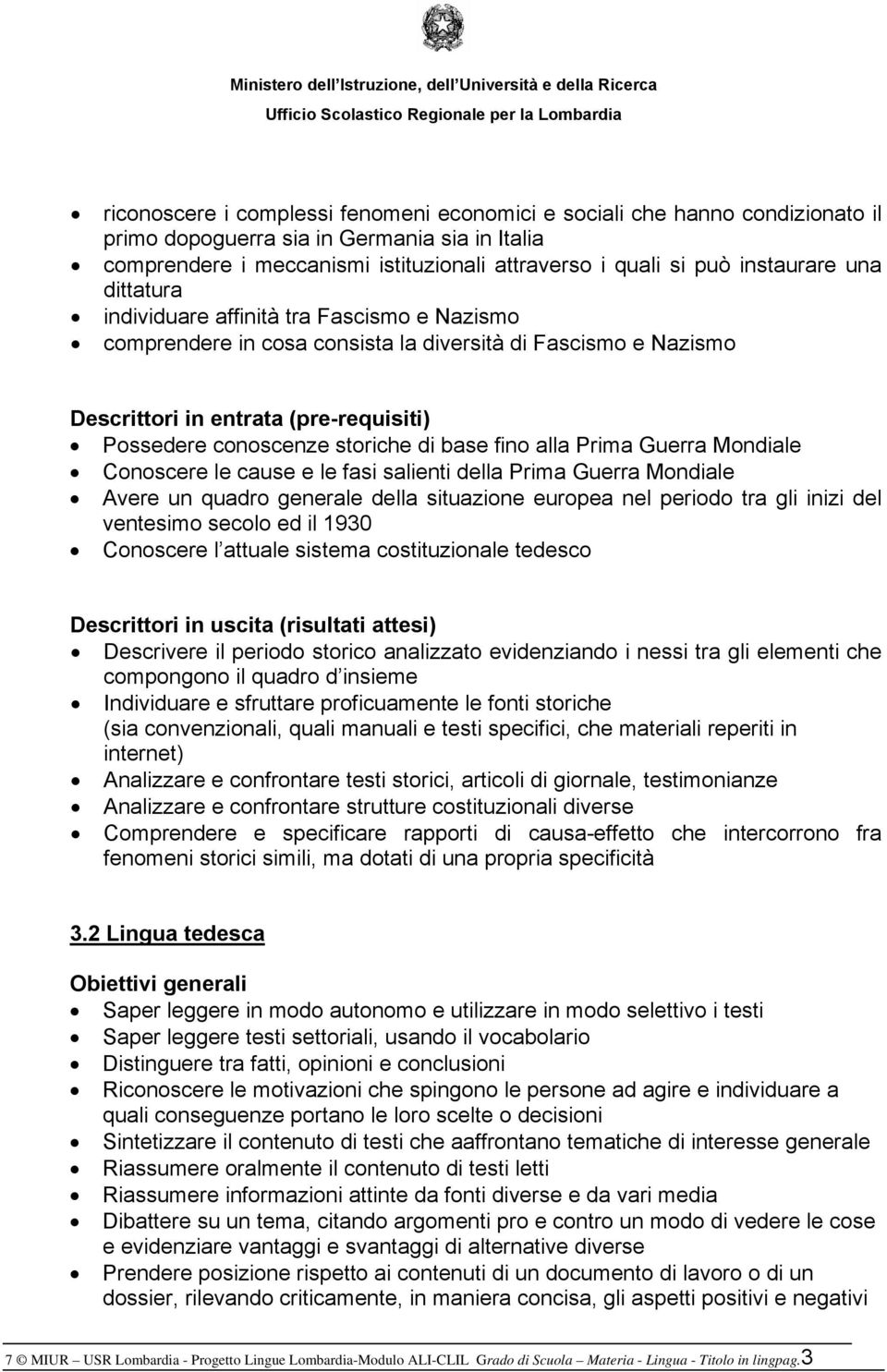 storiche di base fino alla Prima Guerra Mondiale Conoscere le cause e le fasi salienti della Prima Guerra Mondiale Avere un quadro generale della situazione europea nel periodo tra gli inizi del