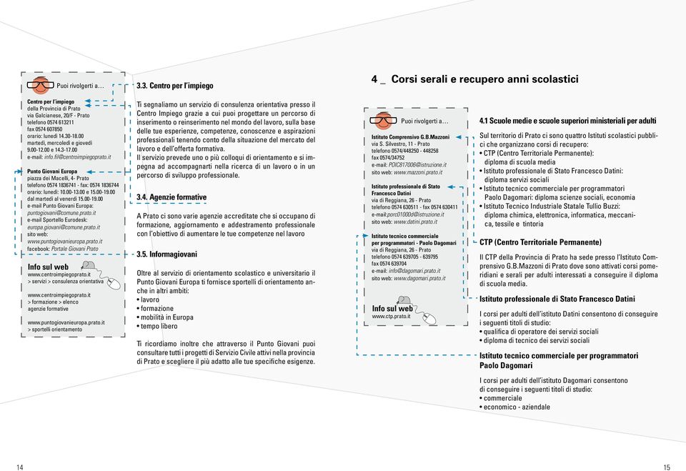 it piazza dei Macelli, 4- Prato sito web: www.centroimpiegoprato.