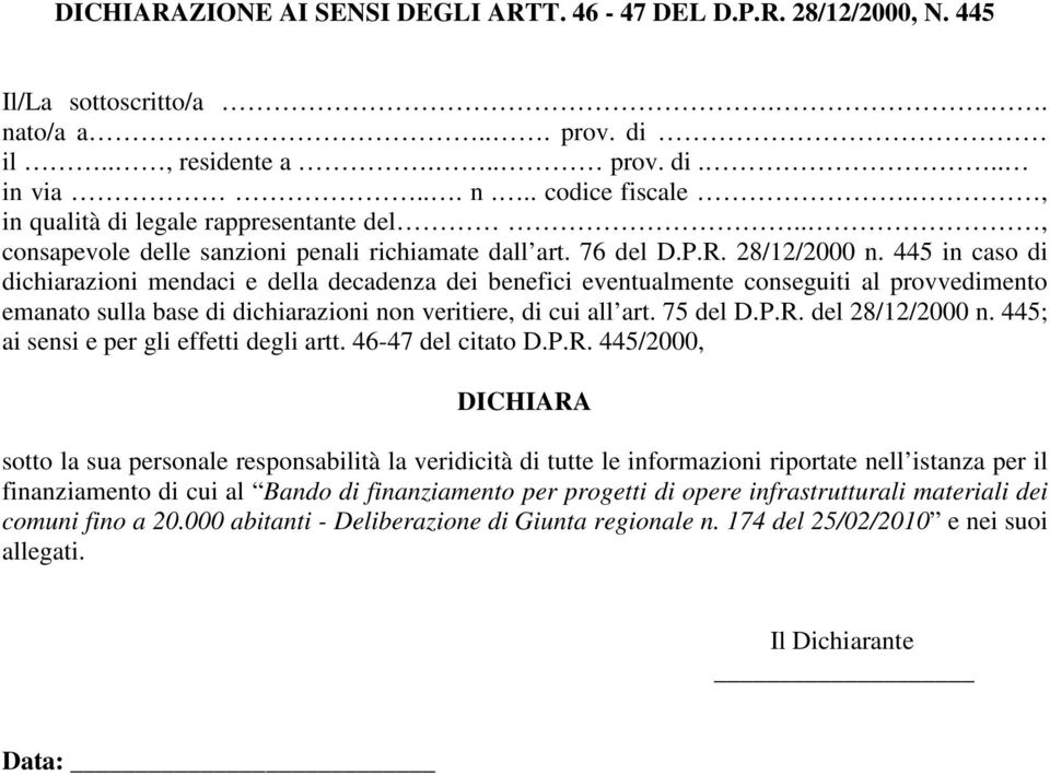 445 in caso di dichiarazioni mendaci e della decadenza dei benefici eventualmente conseguiti al provvedimento emanato sulla base di dichiarazioni non veritiere, di cui all art. 75 del D.P.R.