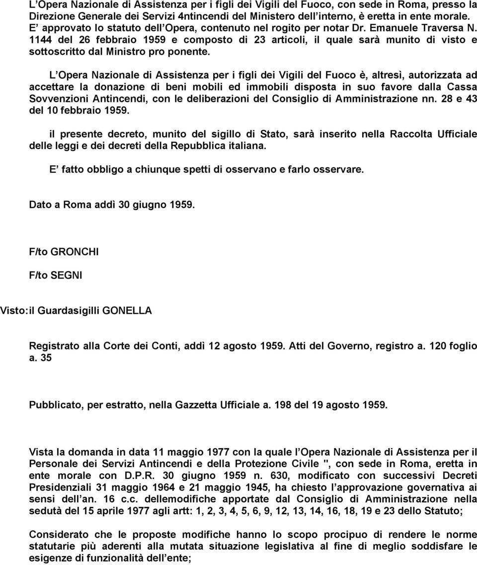 1144 del 26 febbraio 1959 e composto di 23 articoli, il quale sarà munito di visto e sottoscritto dal Ministro pro ponente.