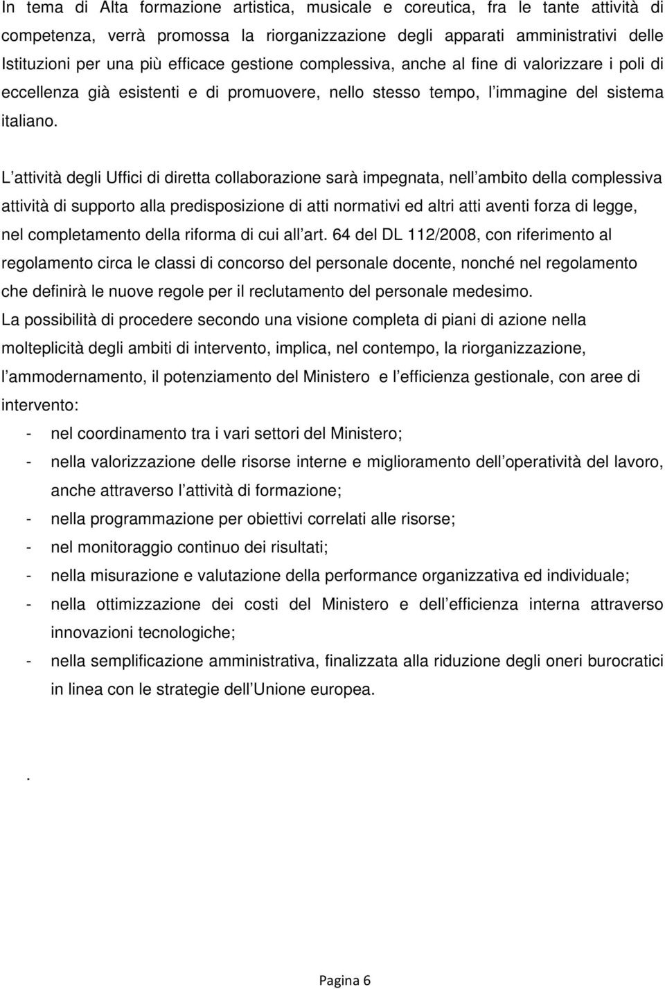 L attività degli Uffici di diretta collaborazione sarà impegnata, nell ambito della complessiva attività di supporto alla predisposizione di atti normativi ed altri atti aventi forza di legge, nel