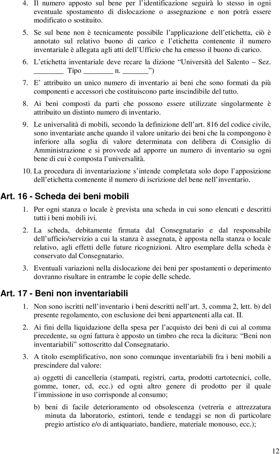 che ha emesso il buono di carico. 6. L etichetta inventariale deve recare la dizione Università del Salento Sez. Tipo n. ) 7.