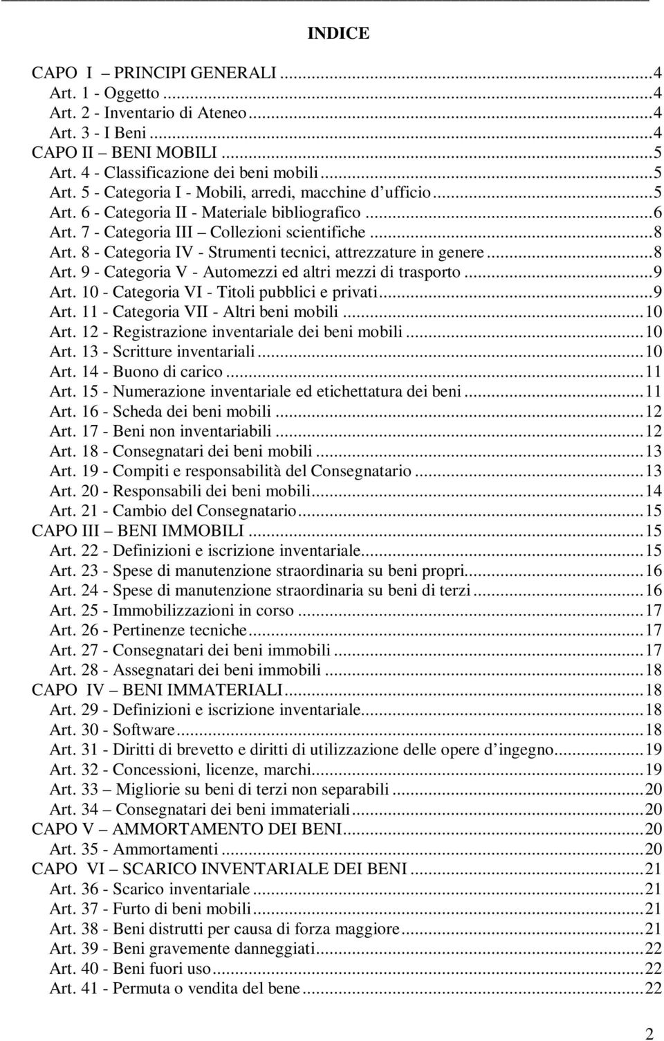 .. 9 Art. 10 - Categoria VI - Titoli pubblici e privati... 9 Art. 11 - Categoria VII - Altri beni mobili... 10 Art. 12 - Registrazione inventariale dei beni mobili... 10 Art. 13 - Scritture inventariali.