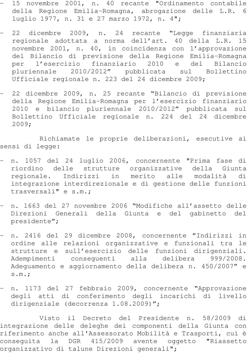 40, in coincidenza con l approvazione del Bilancio di previsione della Regione Emilia-Romagna per l esercizio finanziario 2010 e del Bilancio pluriennale 2010/2012 pubblicata sul Bollettino Ufficiale