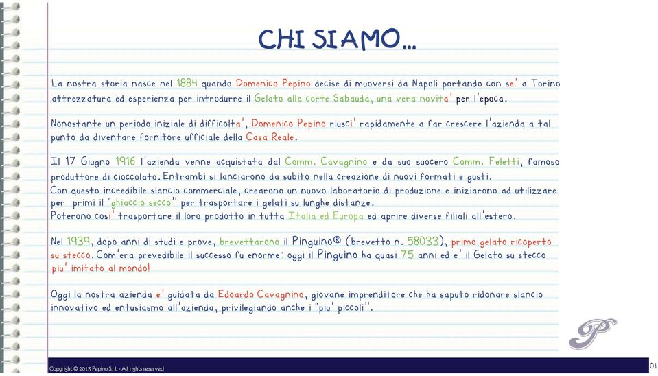 per l epoca. Nonostante un periodo iniziale di difficolta, Domenico Pepino riusci rapidamente a far crescere l azienda a tal punto da diventare fornitore ufficiale della Casa Reale.