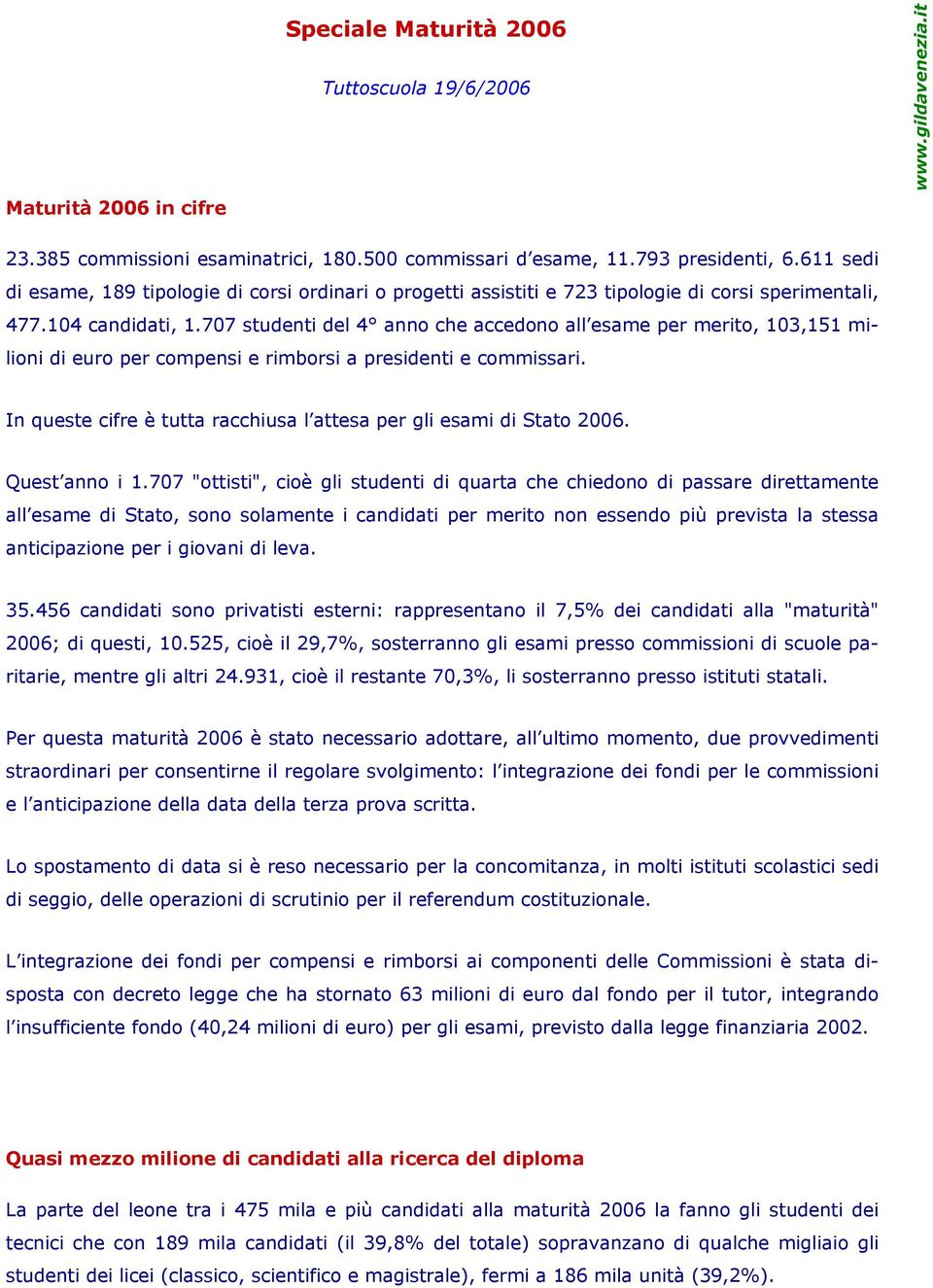 707 studenti del 4 anno che accedono all esame per merito, 103,151 milioni di euro per compensi e rimborsi a presidenti e commissari.