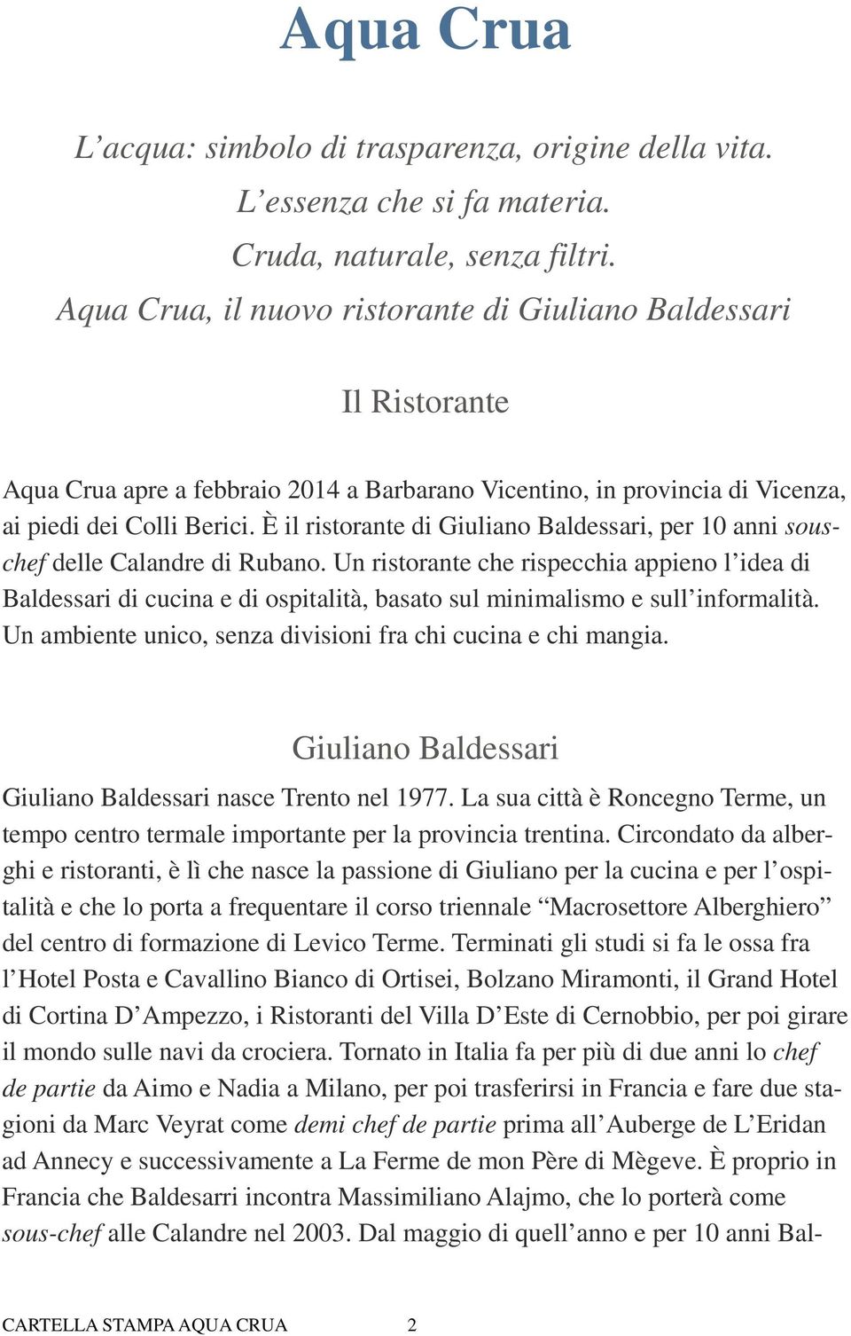 È il ristorante di Giuliano Baldessari, per 10 anni souschef delle Calandre di Rubano.