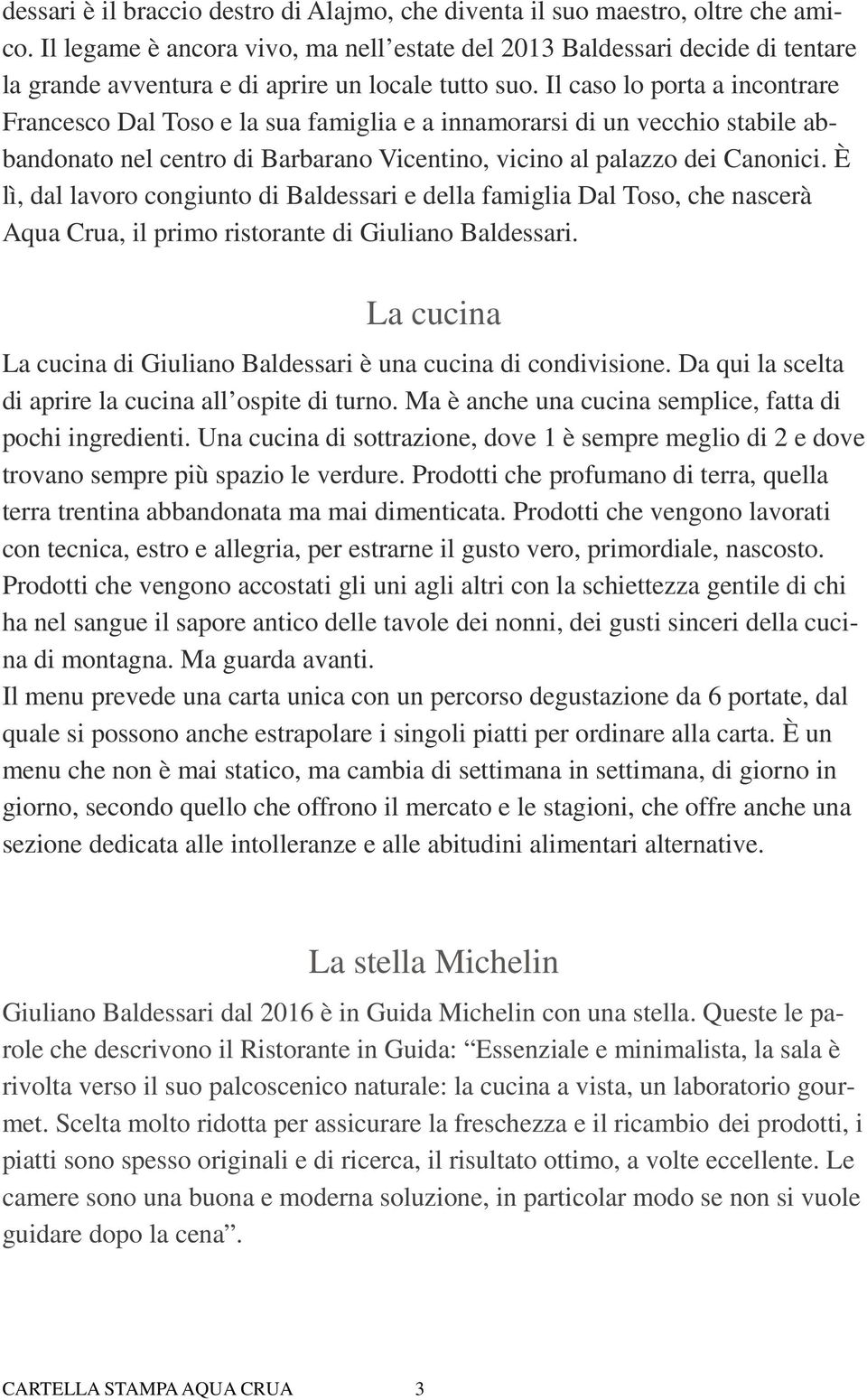 Il caso lo porta a incontrare Francesco Dal Toso e la sua famiglia e a innamorarsi di un vecchio stabile abbandonato nel centro di Barbarano Vicentino, vicino al palazzo dei Canonici.