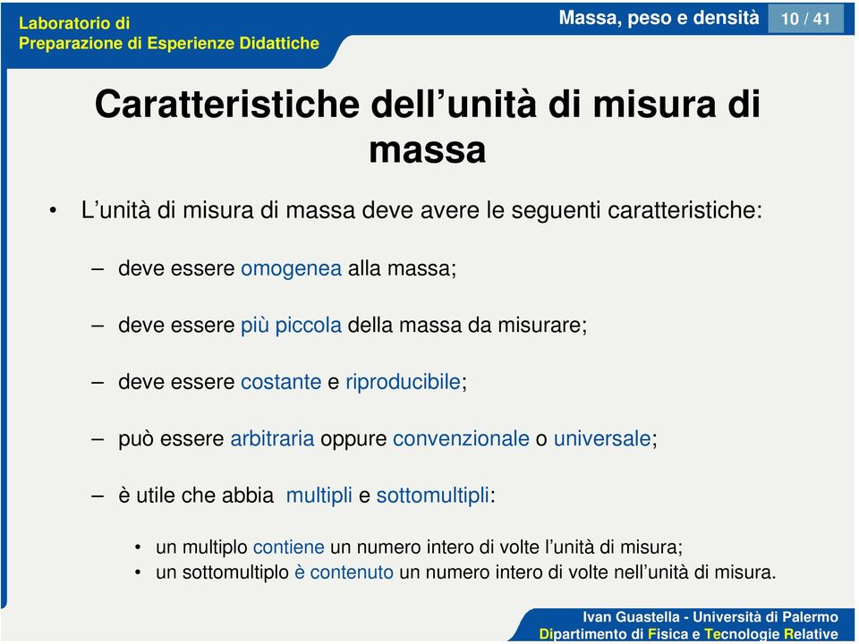 riproducibile; può essere arbitraria oppure convenzionale o universale; è utile che abbia multipli e sottomultipli: un