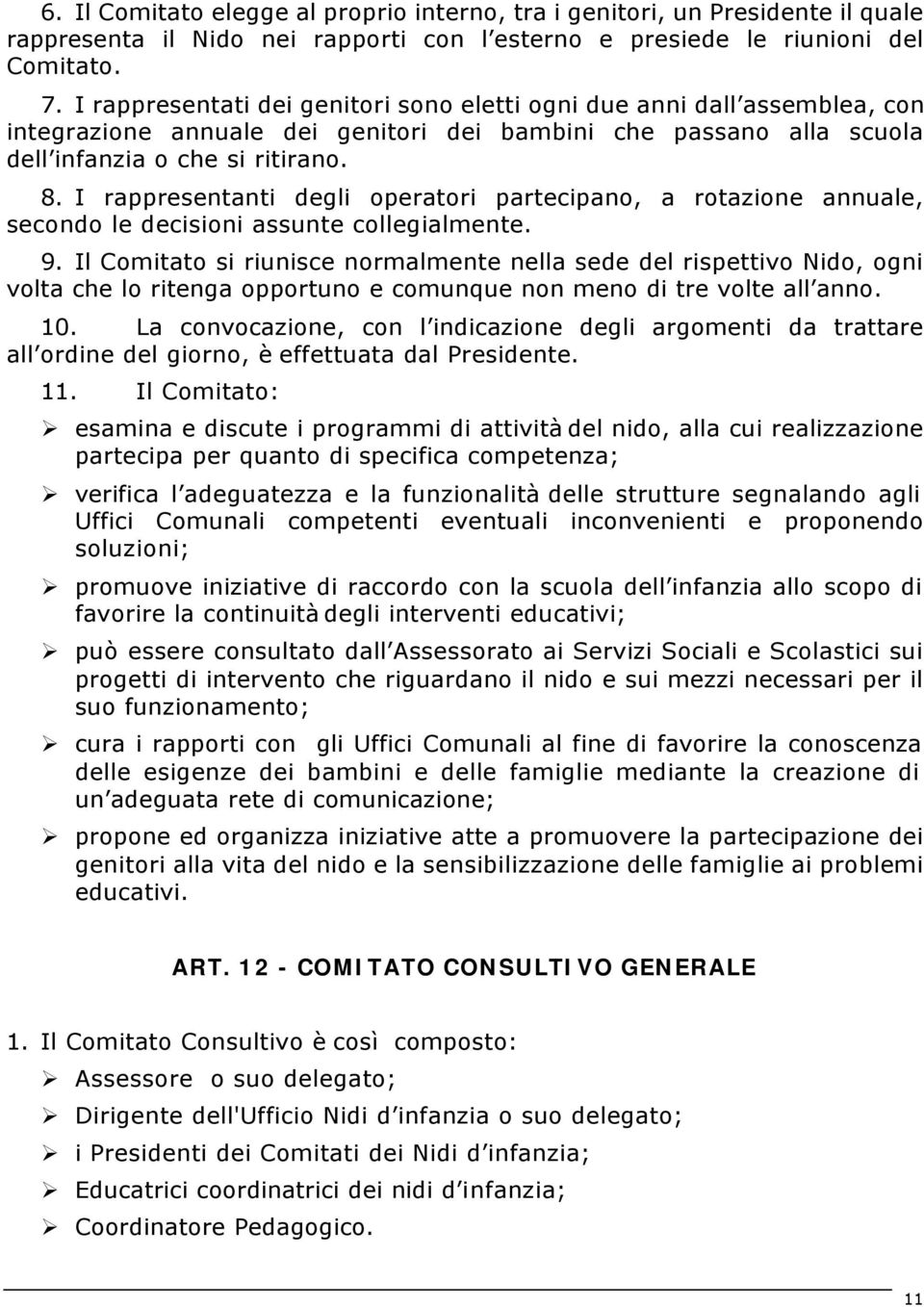 I rappresentanti degli operatori partecipano, a rotazione annuale, secondo le decisioni assunte collegialmente. 9.