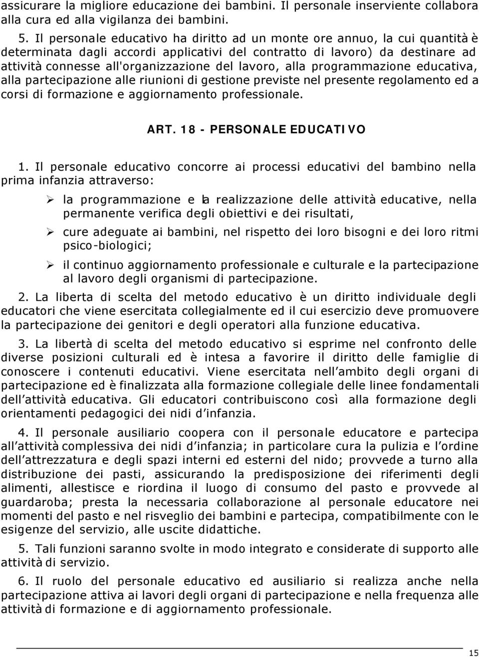 lavoro, alla programmazione educativa, alla partecipazione alle riunioni di gestione previste nel presente regolamento ed a corsi di formazione e aggiornamento professionale. ART.