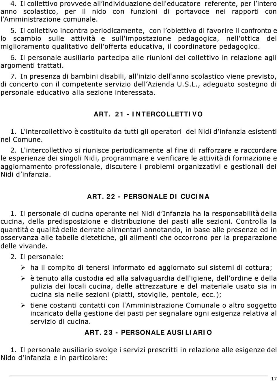 educativa, il coordinatore pedagogico. 6. Il personale ausiliario partecipa alle riunioni del collettivo in relazione agli argomenti trattati. 7.