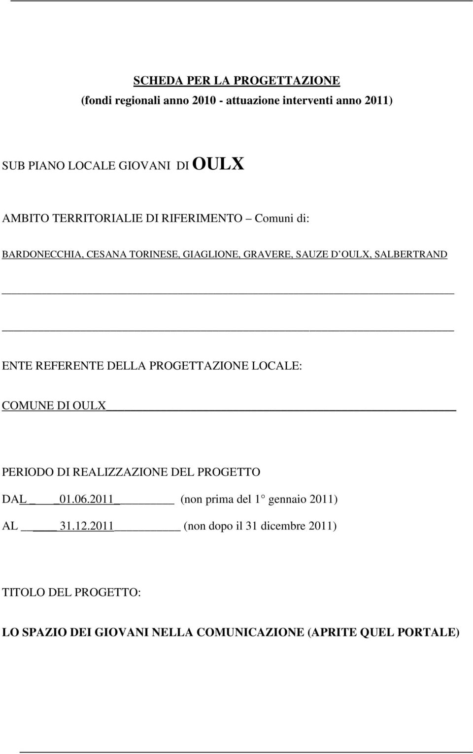 REFERENTE DELLA PROGETTAZIONE LOCALE: COMUNE DI OULX PERIODO DI REALIZZAZIONE DEL PROGETTO DAL 01.06.