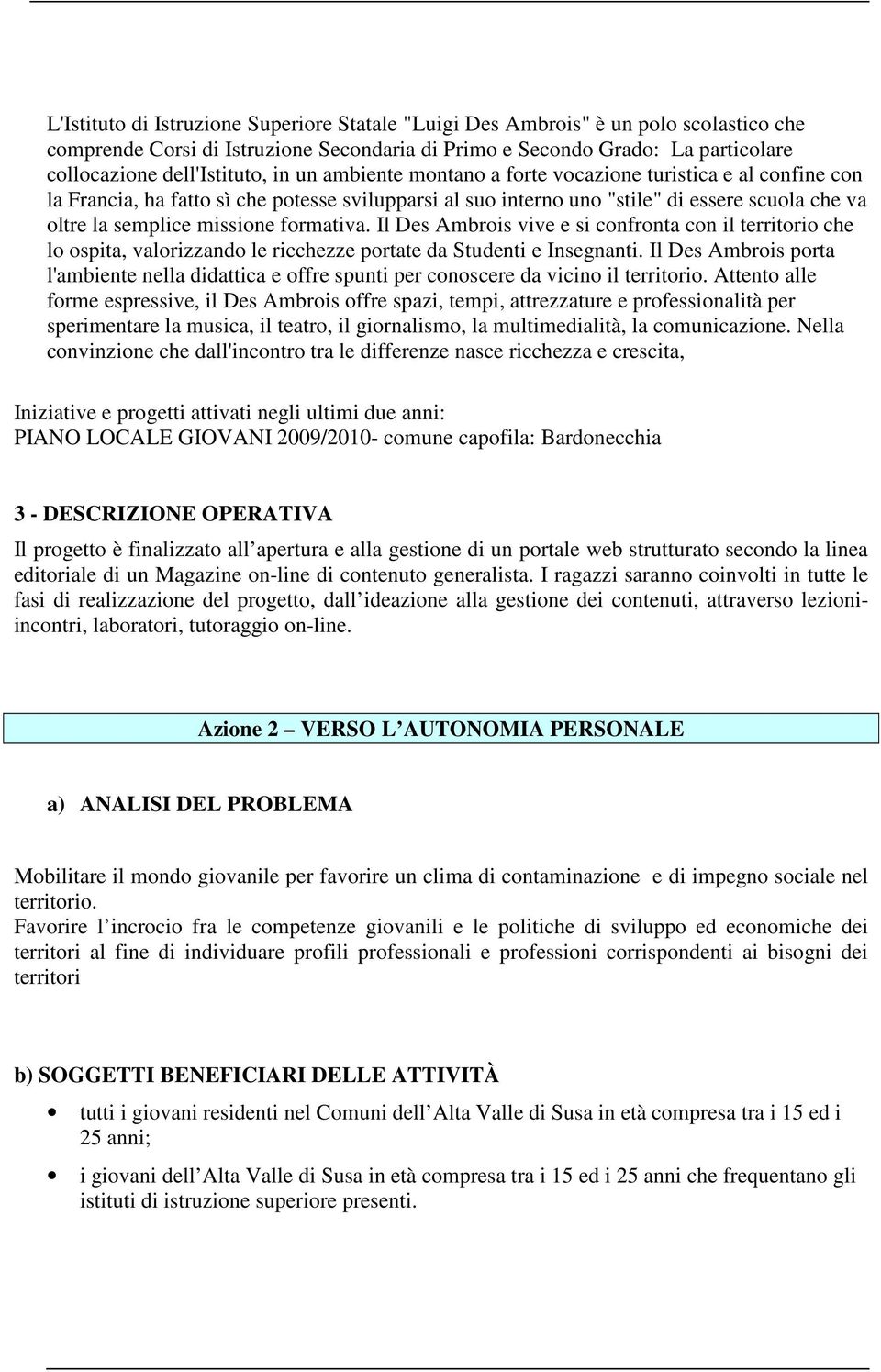 formativa. Il Des Ambrois vive e si confronta con il territorio che lo ospita, valorizzando le ricchezze portate da Studenti e Insegnanti.