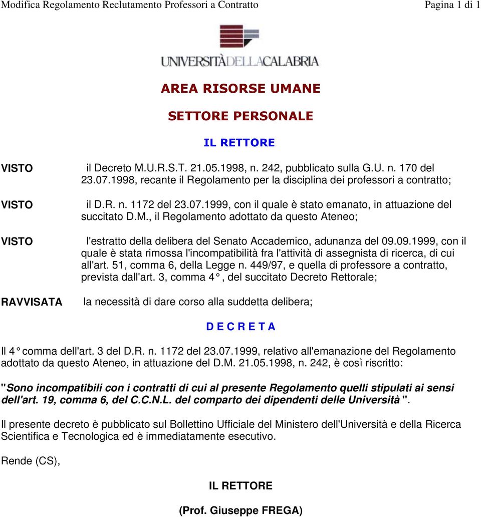 , il Regolamento adottato da questo Ateneo; l'estratto della delibera del Senato Accademico, adunanza del 09.