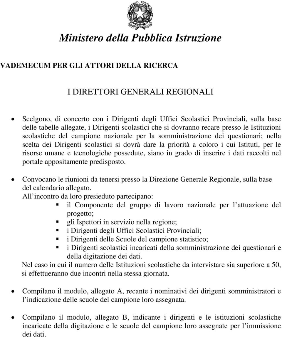 tecnologiche possedute, siano in grado di inserire i dati raccolti nel portale appositamente predisposto.