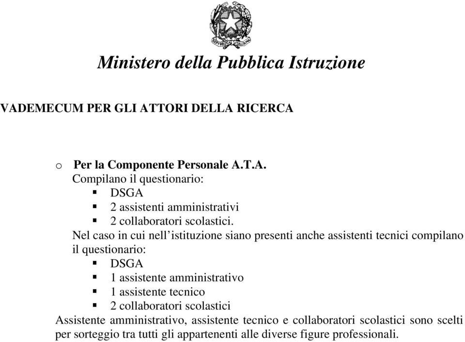 Nel caso in cui nell istituzione siano presenti anche assistenti tecnici compilano il questionario: DSGA 1