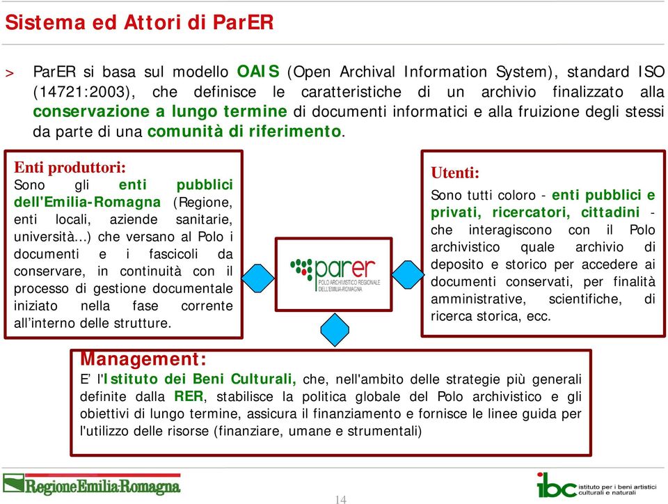 Enti produttori: Utenti: Sono gli enti pubblici dell'emilia-romagna (Regione, enti locali, aziende sanitarie, università.