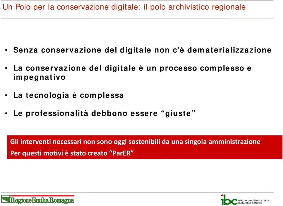 impegnativo La tecnologia è complessa Le professionalità debbono essere giuste Gli interventi