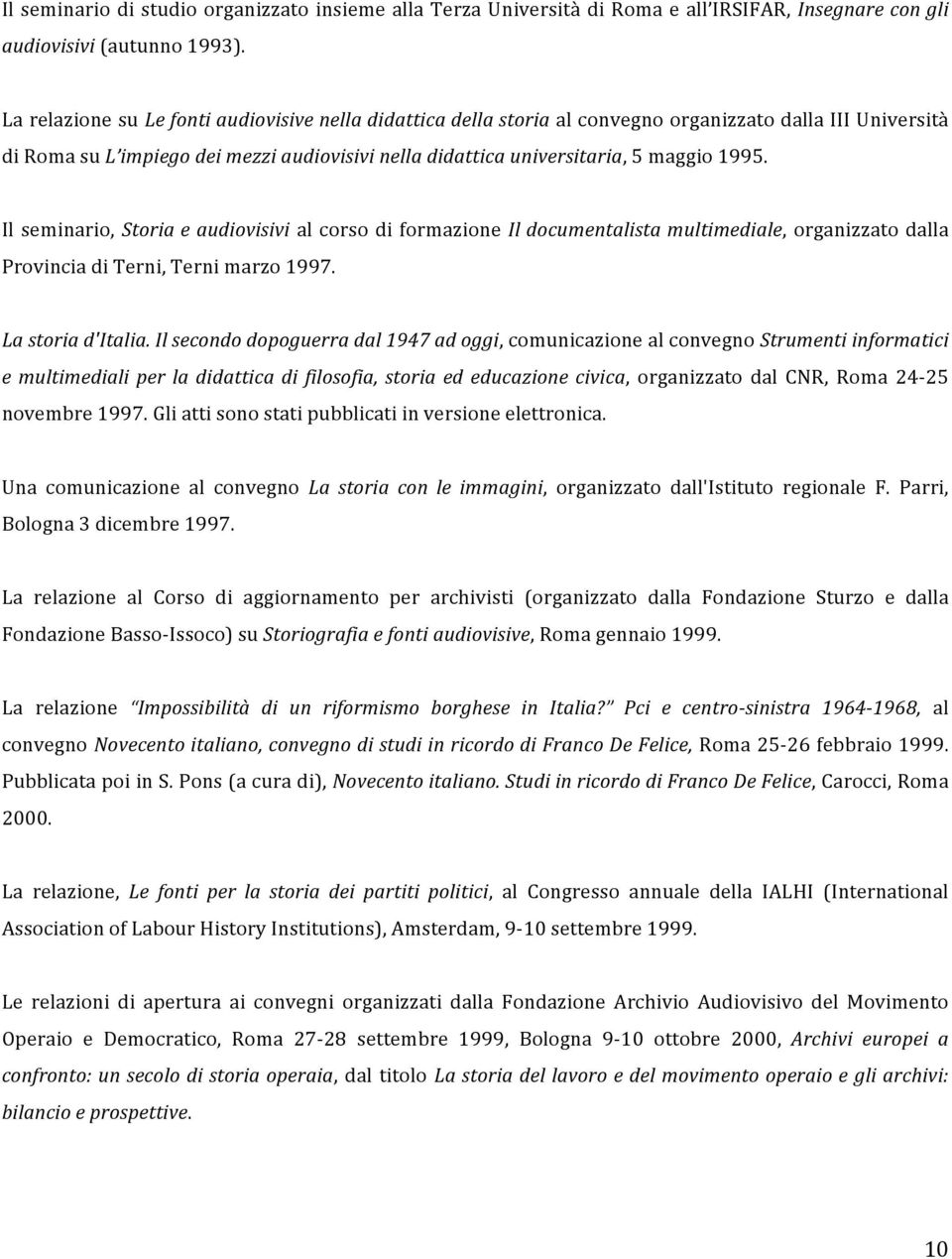 Il seminario, Storia e audiovisivi al corso di formazione Il documentalista multimediale, organizzato dalla Provincia di Terni, Terni marzo 1997. La storia d'italia.