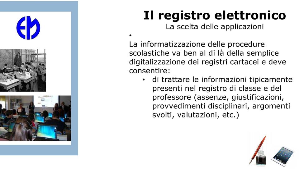 consentire: di trattare le informazioni tipicamente presenti nel registro di classe e del