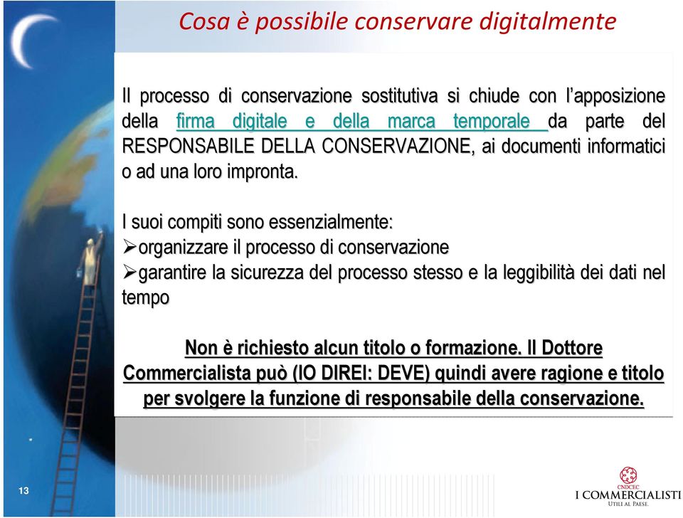 I suoi compiti sono essenzialmente: organizzare il processo di conservazione garantire la sicurezza del processo stesso e la leggibilità dei dati