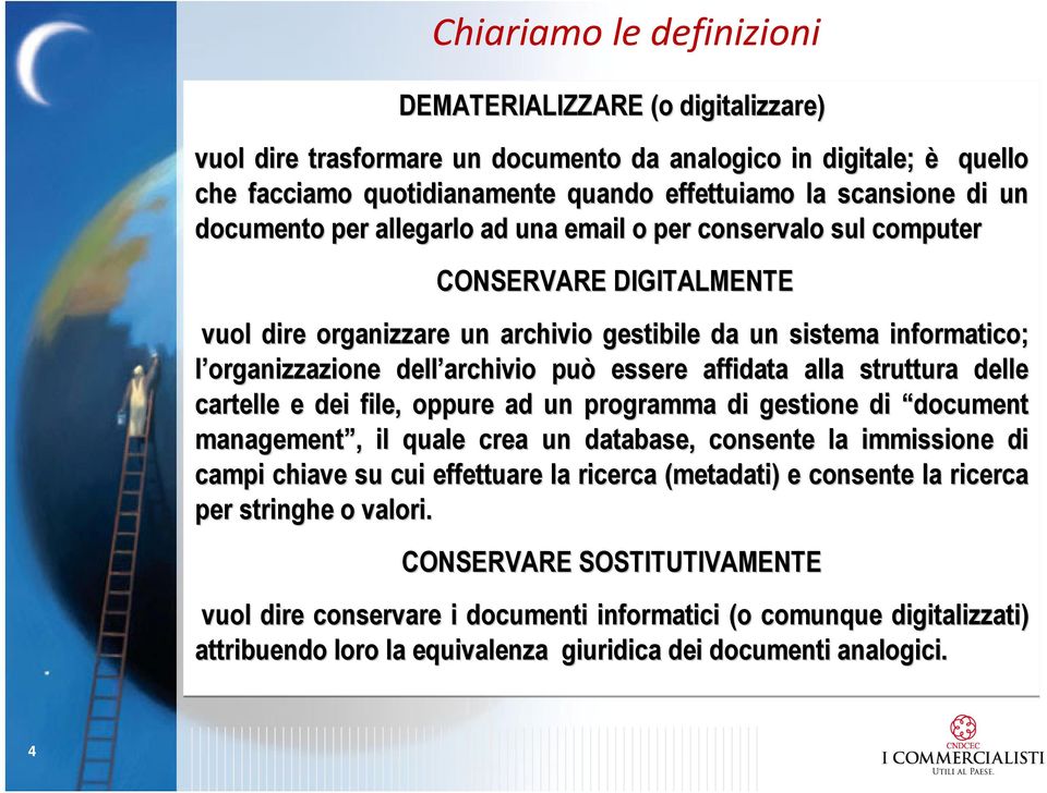 essere affidata alla struttura delle cartelle e dei file, oppure ad un programma di gestione di document management,, il quale crea un database, consente la immissione di campi chiave su cui