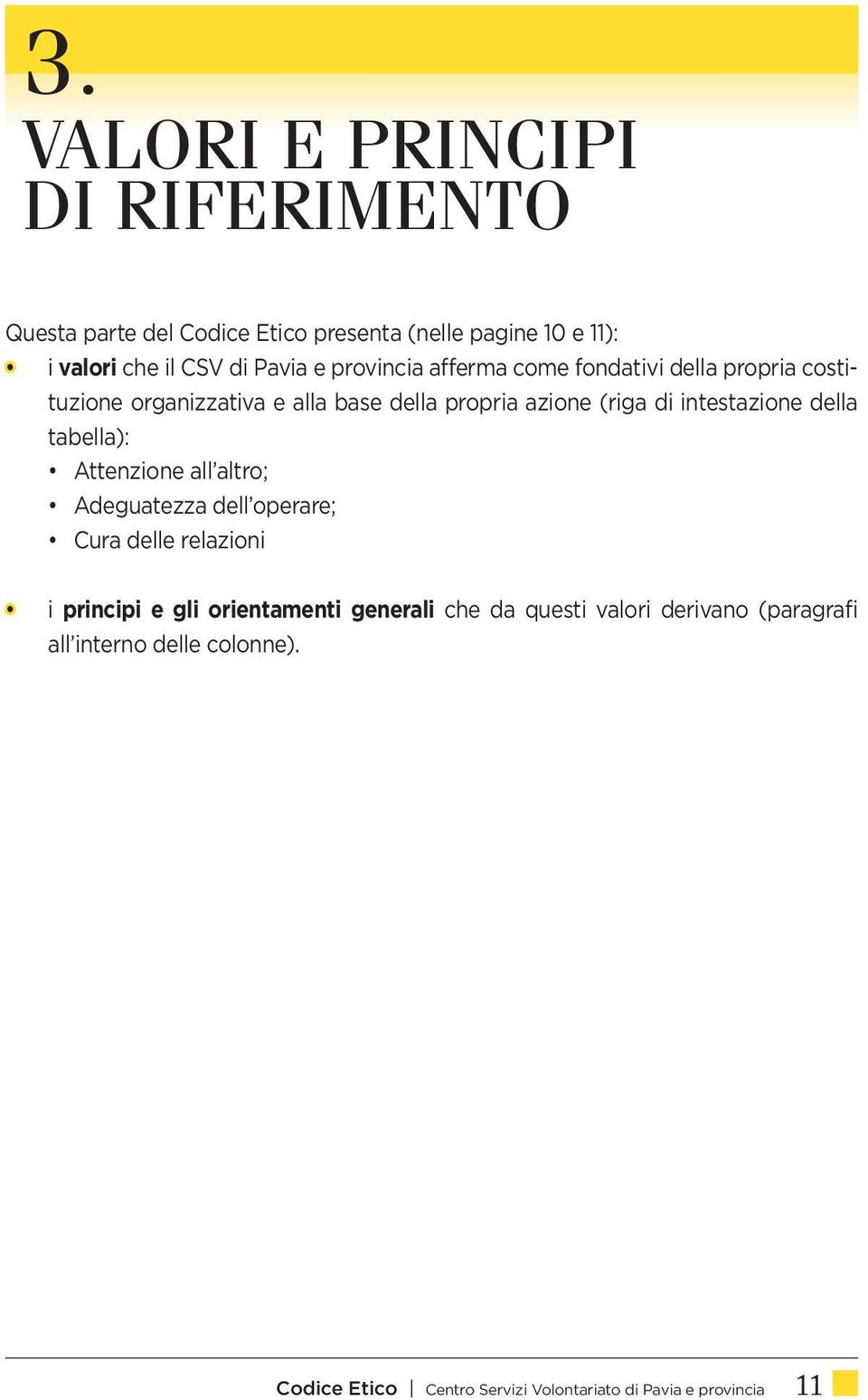 intestazione della tabella): Attenzione all altro; Adeguatezza dell operare; Cura delle relazioni i principi e gli orientamenti