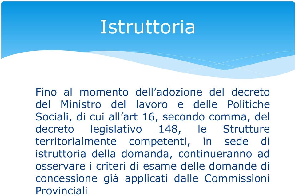 Strutture territorialmente competenti, in sede di istruttoria della domanda, continueranno