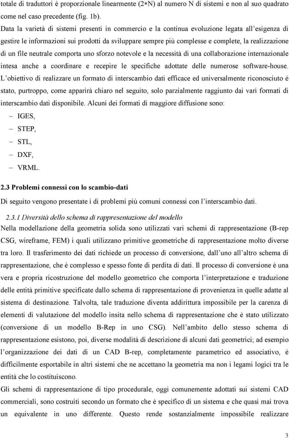 di un file neutrale comporta uno sforzo notevole e la necessità di una collaborazione internazionale intesa anche a coordinare e recepire le specifiche adottate delle numerose software-house.