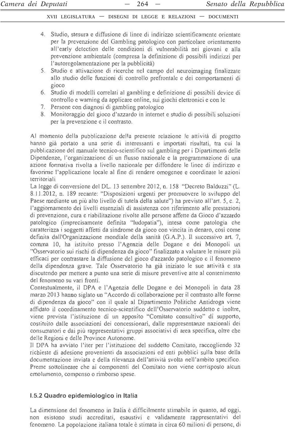 vulnerabilità nei giovani e alla prevenzione ambientale (compresa la definizione di possibili indirizzi per l'autoregolamentazione per la pubblicità) 5 Studio e attivazione di ricerche nel campo del