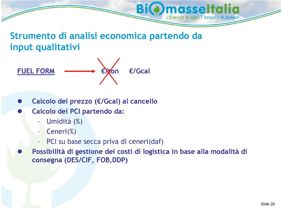 Umidità (%) Ceneri(%) PCI su base secca priva di ceneri(daf) Possibilità di