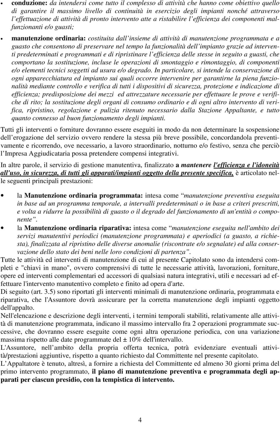 programmata e a guasto che consentono di preservare nel tempo la funzionalità dell impianto grazie ad interventi predeterminati e programmati e di ripristinare l efficienza delle stesse in seguito a