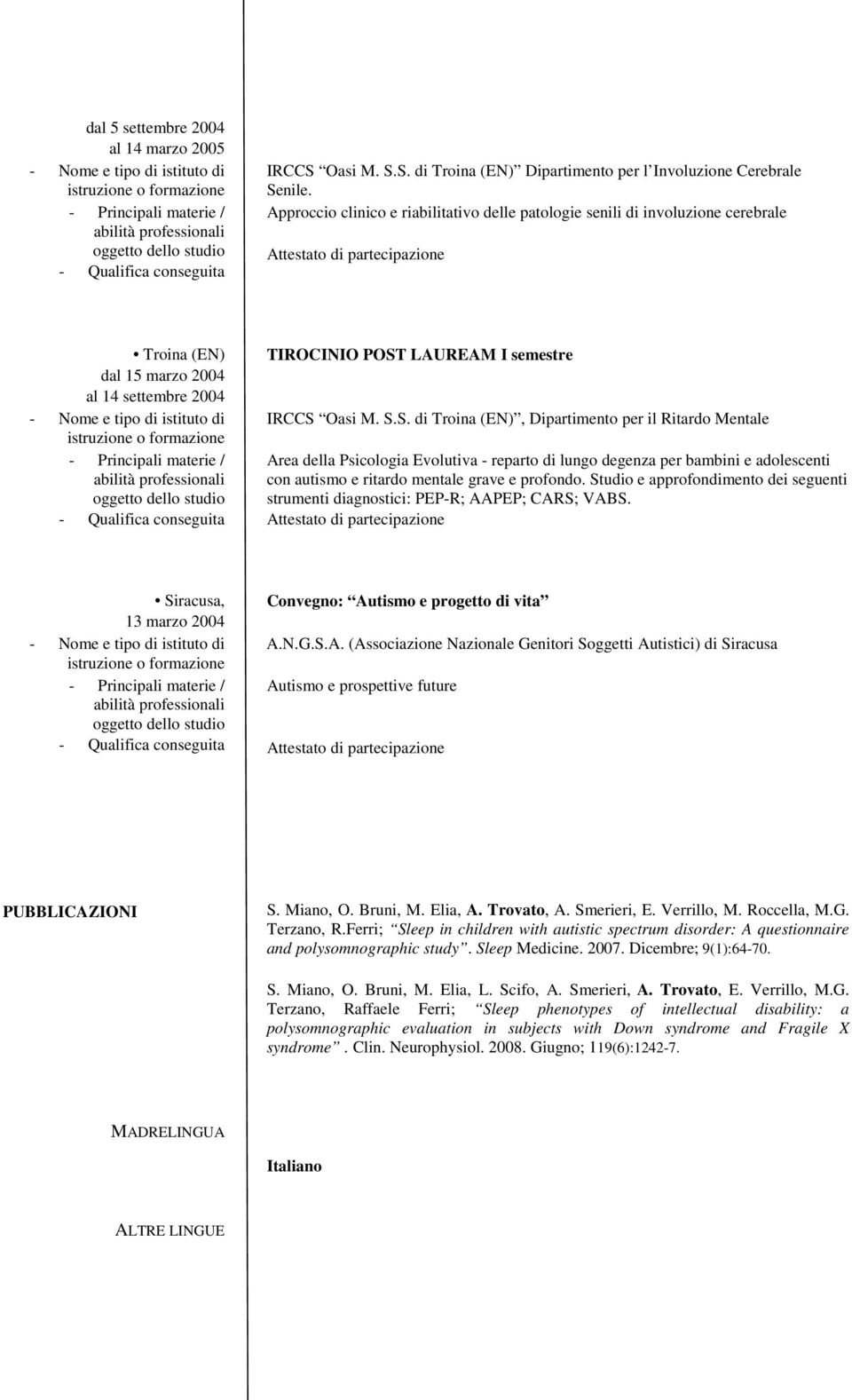 Mentale Area della Psicologia Evolutiva - reparto di lungo degenza per bambini e adolescenti con autismo e ritardo mentale grave e profondo.